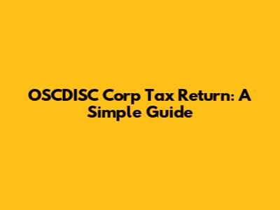 OSCDISC Corp Tax Return: A Simple Guide