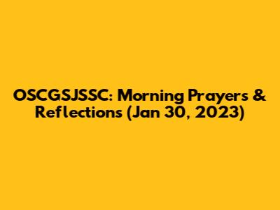 OSCGSJSSC: Morning Prayers & Reflections (Jan 30, 2023)