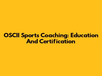OSCII Sports Coaching: Education And Certification