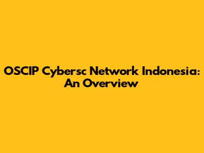 OSCIP Cybersc Network Indonesia: An Overview