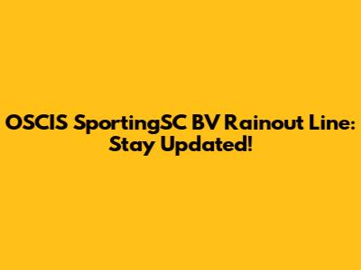 OSCIS SportingSC BV Rainout Line: Stay Updated!