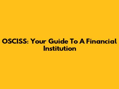 OSCISS: Your Guide To A Financial Institution