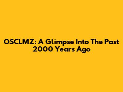 OSCLMZ: A Glimpse Into The Past 2000 Years Ago