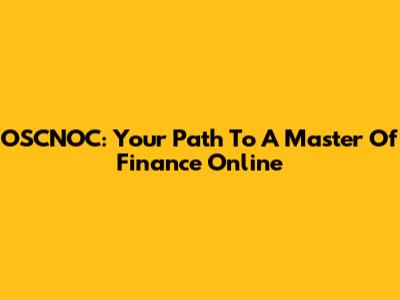 OSCNOC: Your Path To A Master Of Finance Online