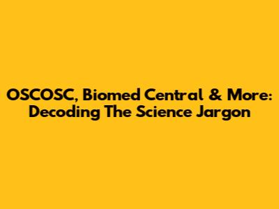 OSCOSC, Biomed Central & More: Decoding The Science Jargon