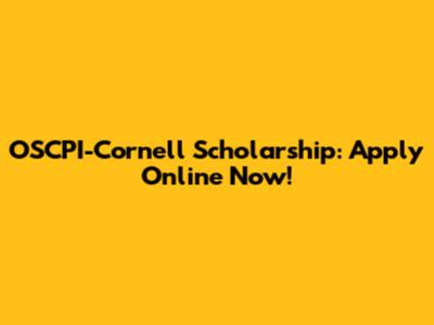 OSCPI-Cornell Scholarship: Apply Online Now!