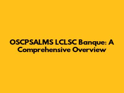 OSCPSALMS LCLSC Banque: A Comprehensive Overview