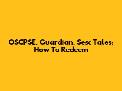 OSCPSE, Guardian, Sesc Tales: How To Redeem
