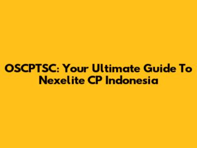 OSCPTSC: Your Ultimate Guide To Nexelite CP Indonesia