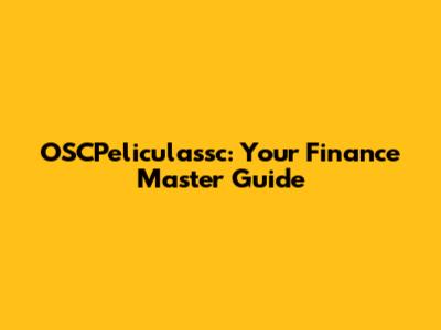 OSCPeliculassc: Your Finance Master Guide