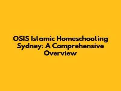 OSIS Islamic Homeschooling Sydney: A Comprehensive Overview