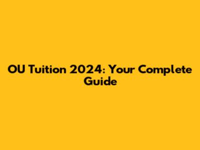 OU Tuition 2024: Your Complete Guide