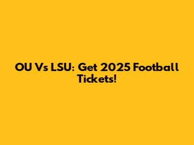 OU Vs LSU: Get 2025 Football Tickets!