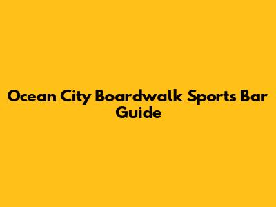 Ocean City Boardwalk Sports Bar Guide