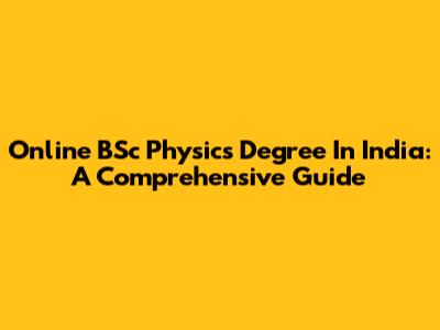 Online BSc Physics Degree In India: A Comprehensive Guide