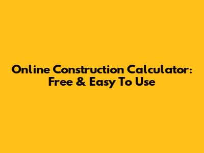 Online Construction Calculator: Free & Easy To Use
