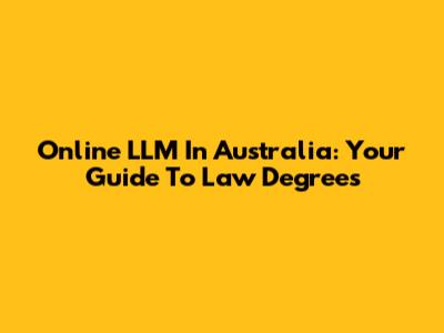 Online LLM In Australia: Your Guide To Law Degrees