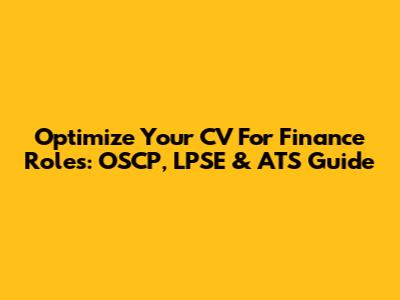 Optimize Your CV For Finance Roles: OSCP, LPSE & ATS Guide