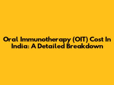 Oral Immunotherapy (OIT) Cost In India: A Detailed Breakdown