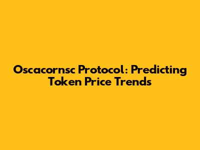 Oscacornsc Protocol: Predicting Token Price Trends