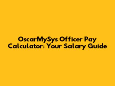 OscarMySys Officer Pay Calculator: Your Salary Guide