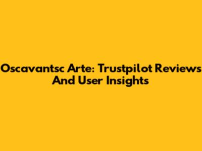 Oscavantsc Arte: Trustpilot Reviews And User Insights