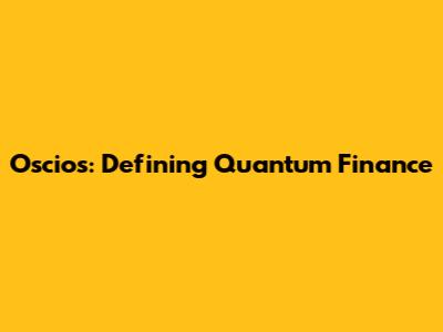 Oscios: Defining Quantum Finance