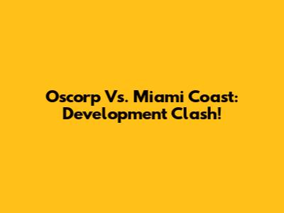 Oscorp Vs. Miami Coast: Development Clash!