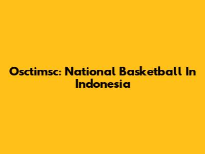 Osctimsc: National Basketball In Indonesia
