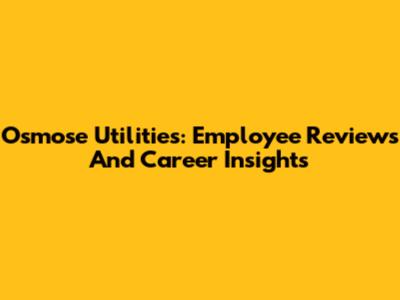 Osmose Utilities: Employee Reviews And Career Insights