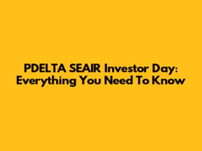 PDELTA SEAIR Investor Day: Everything You Need To Know