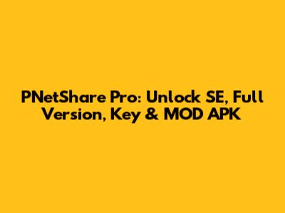 PNetShare Pro: Unlock SE, Full Version, Key & MOD APK
