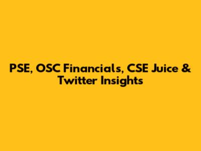 PSE, OSC Financials, CSE Juice & Twitter Insights