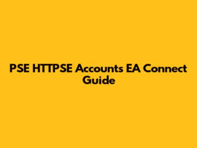 PSE HTTPSE Accounts EA Connect Guide