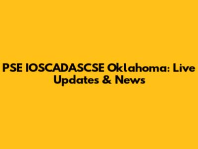 PSE IOSCADASCSE Oklahoma: Live Updates & News