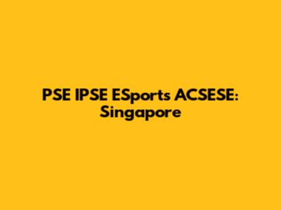 PSE IPSE ESports ACSESE: Singapore