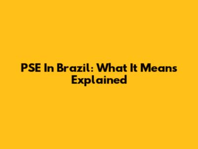 PSE In Brazil: What It Means Explained