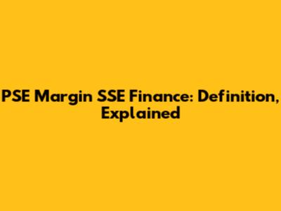 PSE Margin SSE Finance: Definition, Explained
