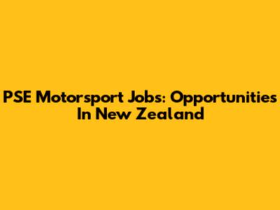 PSE Motorsport Jobs: Opportunities In New Zealand