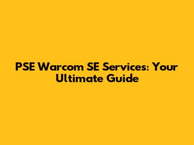 PSE Warcom SE Services: Your Ultimate Guide