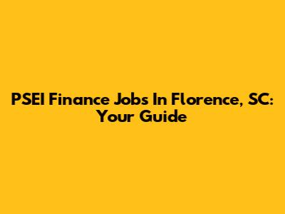 PSEI Finance Jobs In Florence, SC: Your Guide