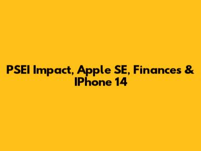 PSEI Impact, Apple SE, Finances & IPhone 14