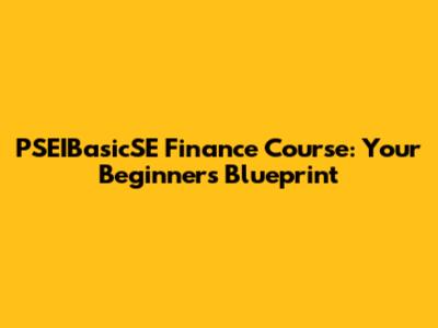 PSEIBasicSE Finance Course: Your Beginner's Blueprint