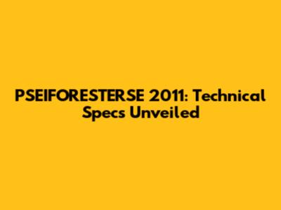 PSEIFORESTERSE 2011: Technical Specs Unveiled