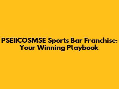 PSEIICOSMSE Sports Bar Franchise: Your Winning Playbook