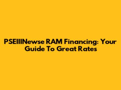 PSEIIINewse RAM Financing: Your Guide To Great Rates