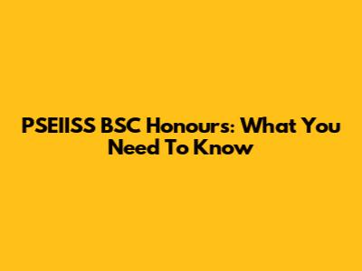 PSEIISS BSC Honours: What You Need To Know