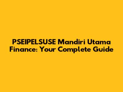 PSEIPELSUSE Mandiri Utama Finance: Your Complete Guide