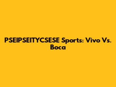 PSEIPSEITYCSESE Sports: Vivo Vs. Boca