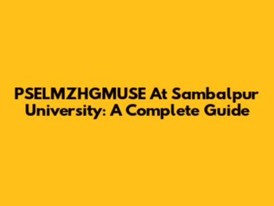 PSELMZHGMUSE At Sambalpur University: A Complete Guide
